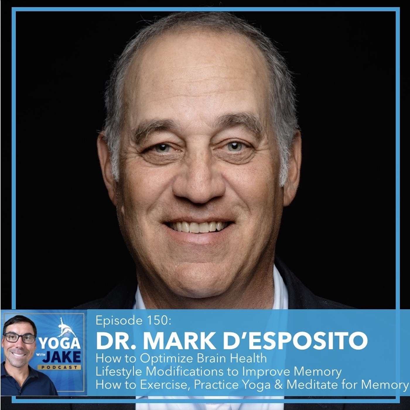 Dr. Mark D'Esposito: How to Optimize Brain Health. Lifestyle Modifications to Improve Memory. How to Exercise, Practice Yoga and Meditate for Memory and Brain Health.