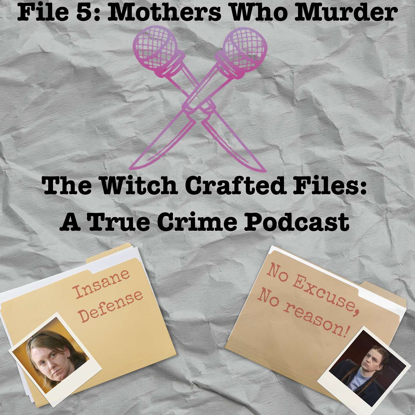 The Witch Crafted Files: A True Crime Podcast - File 5: Mothers Who Murder