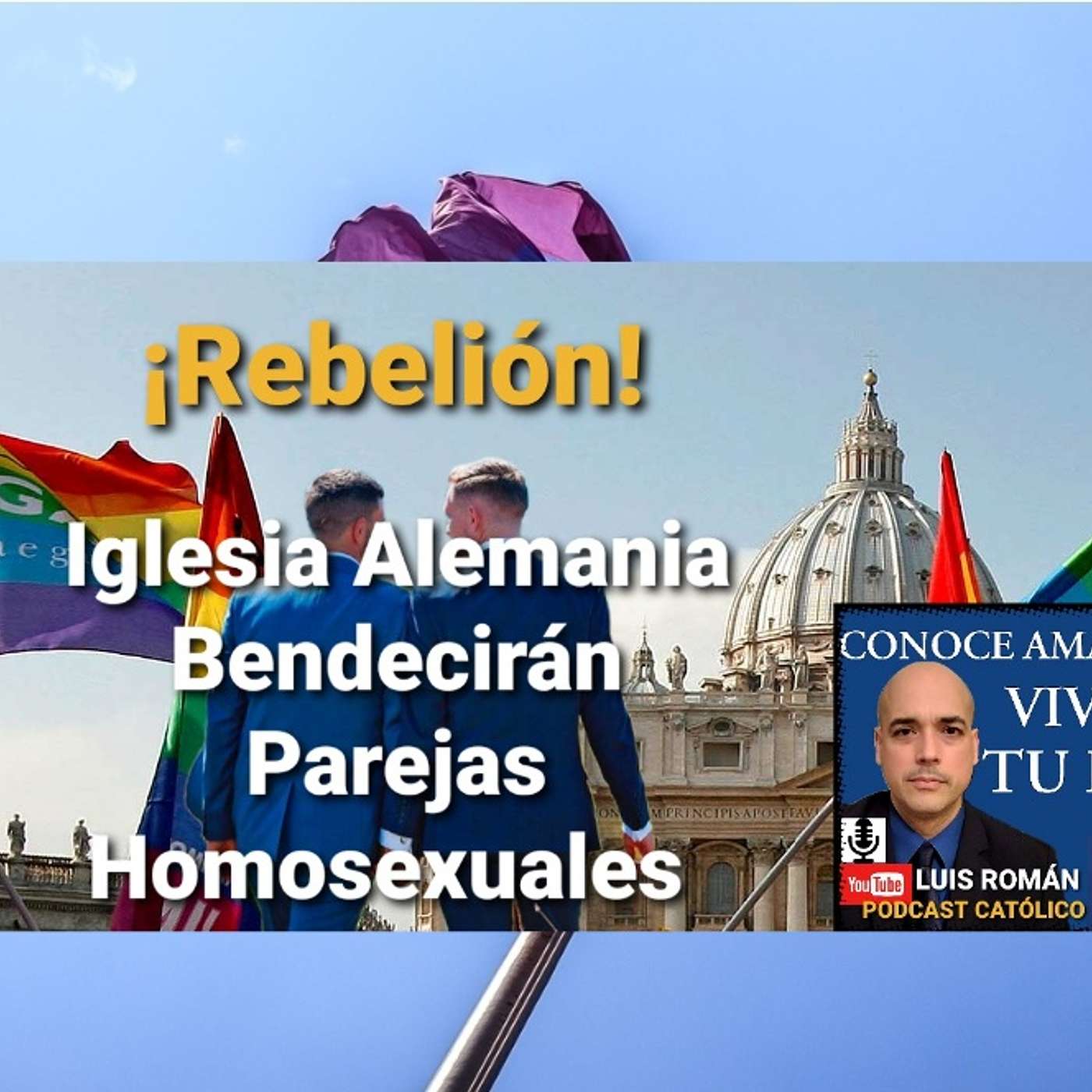 Episodio 467: ¡REBELION! 😨 Iglesia Alemana en CISMA bendecirán parejas mismo sexo  😈Roma en silencio 🤫  Luis Roman episode artwork