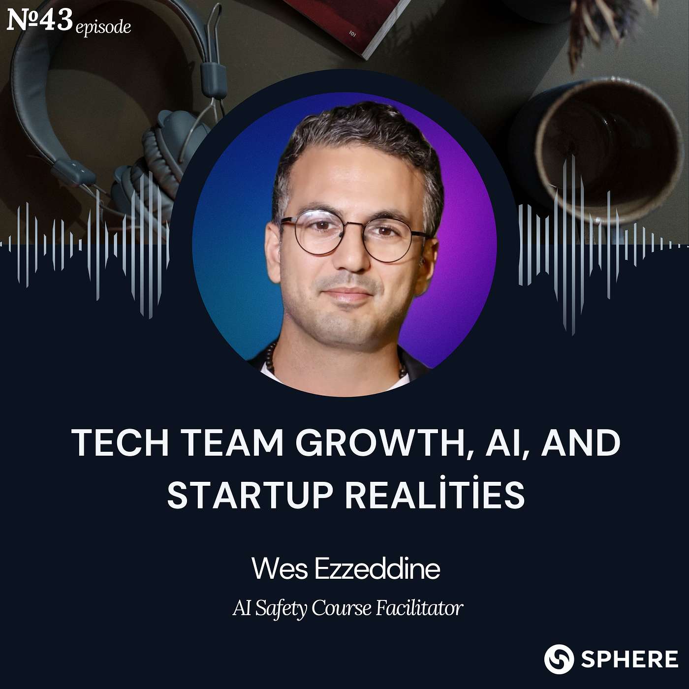 Tech Team Growth, AI, and Startup Realities - Wes Ezzeddine Tech Team Growth, AI, and Startup Realities - Wes Ezzeddine