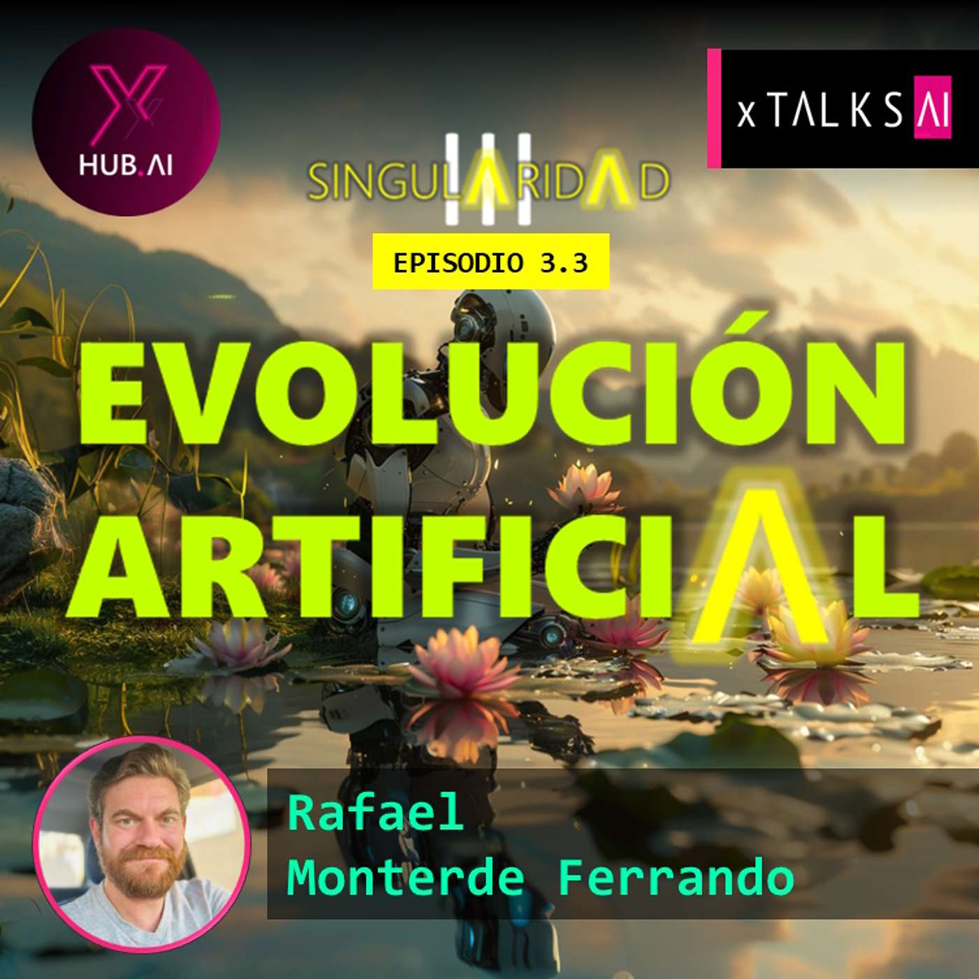 T4.E59. xTALKS.AI : EVOLUCIÓN ARTIFICIAL (Singularidad Episodio 7/8) | Rafael Monterde