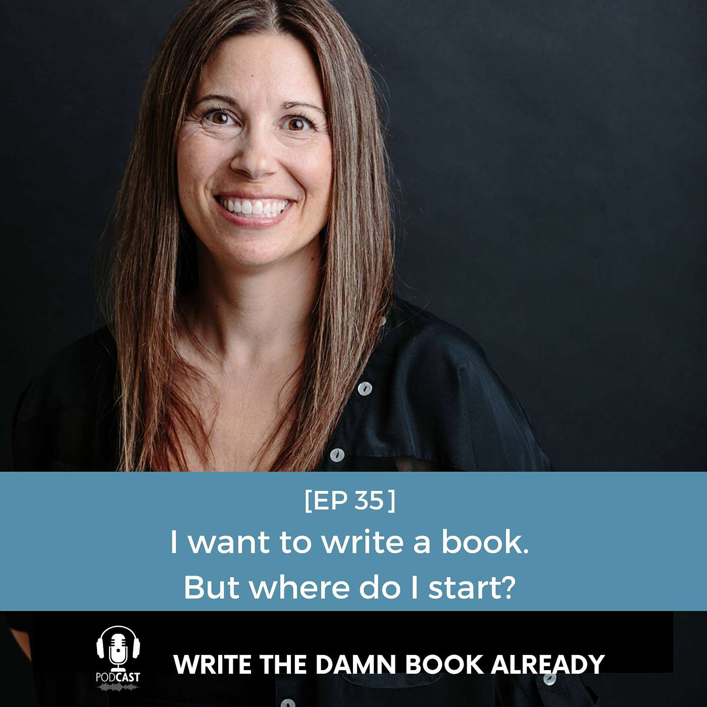Ep 35: I Want to Write a Book. But Where Do I Start?