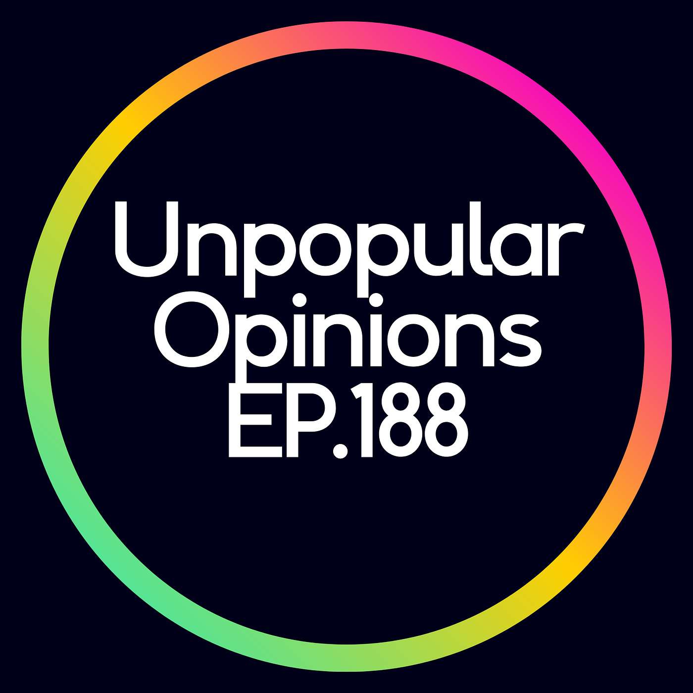 Unpopular Opinions - Ep.188 episode artwork