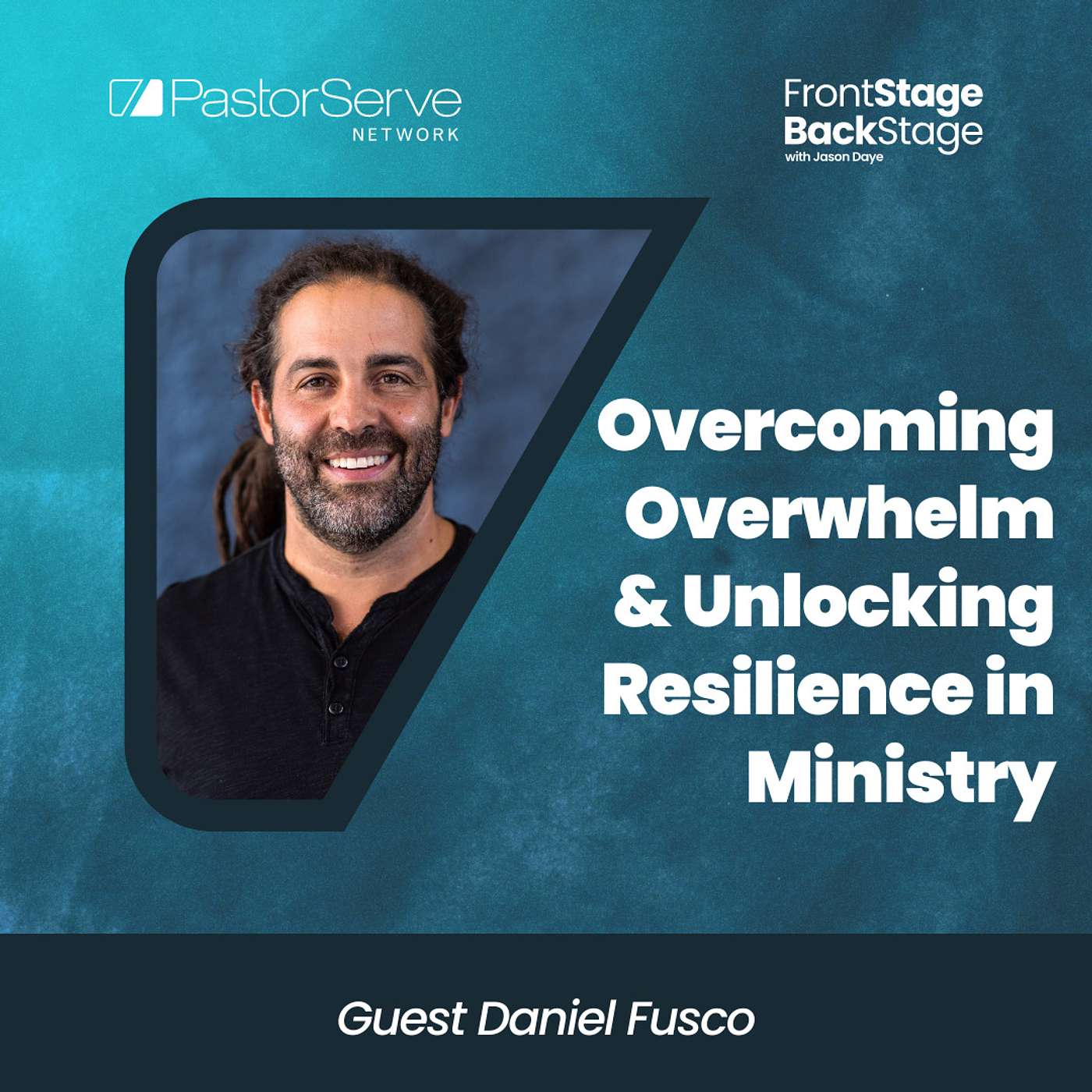 Overcoming Overwhelm & Unlocking Resilience in Ministry - Daniel Fusco - 22 FrontStage BackStage with Jason Daye