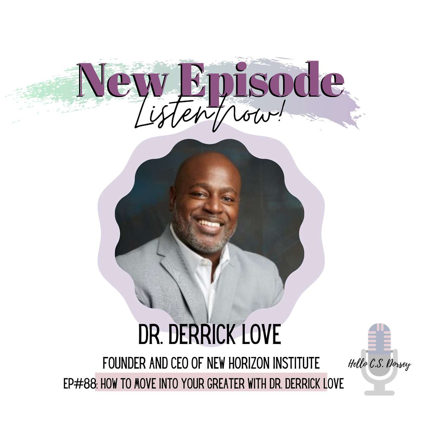 Ep# 88: How To Move Into Your Greater With Dr. Derrick Love episode artwork