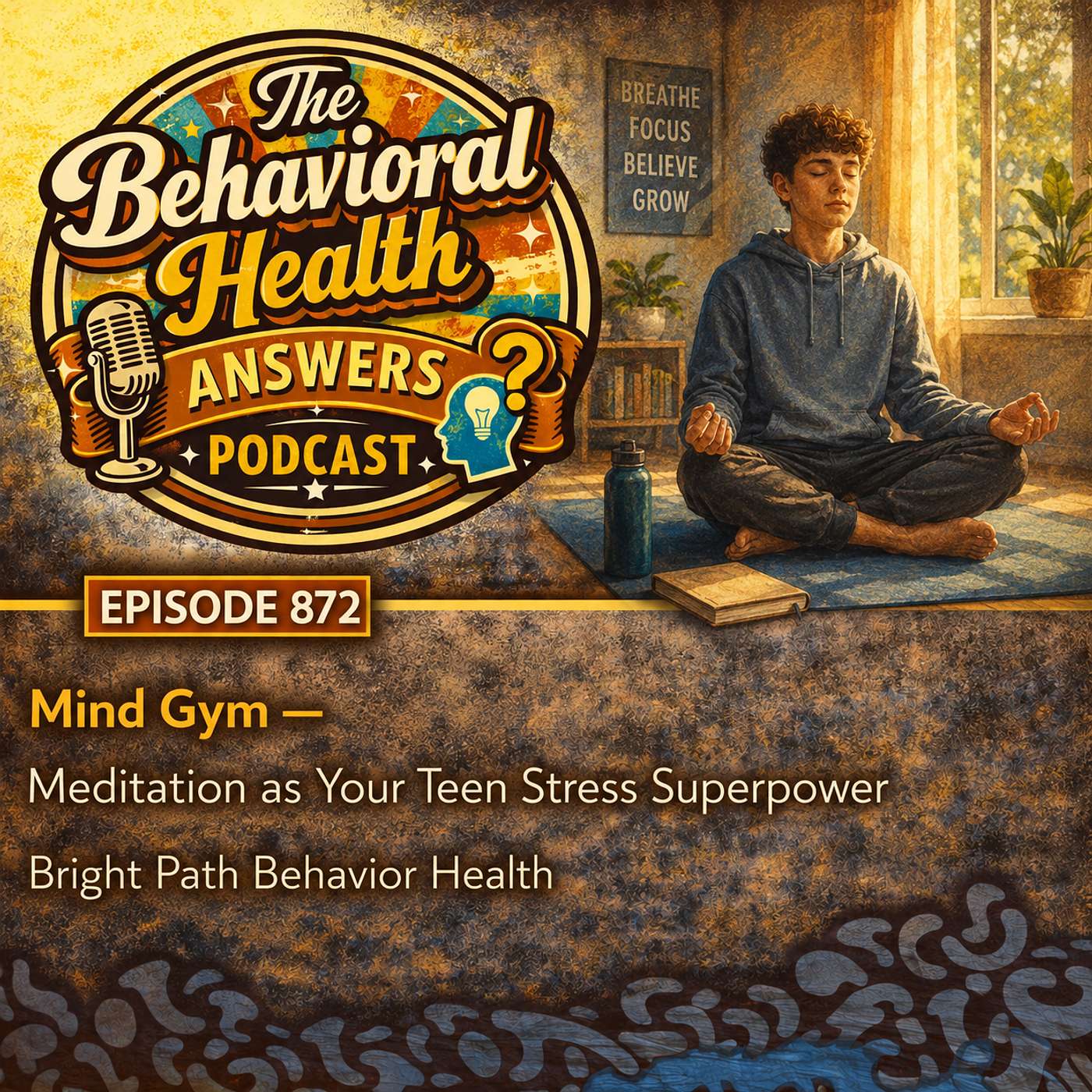 Episode 872: Mind Gym - Meditation as Your Teen Stress Superpower | Bright Path Behavior Health episode artwork