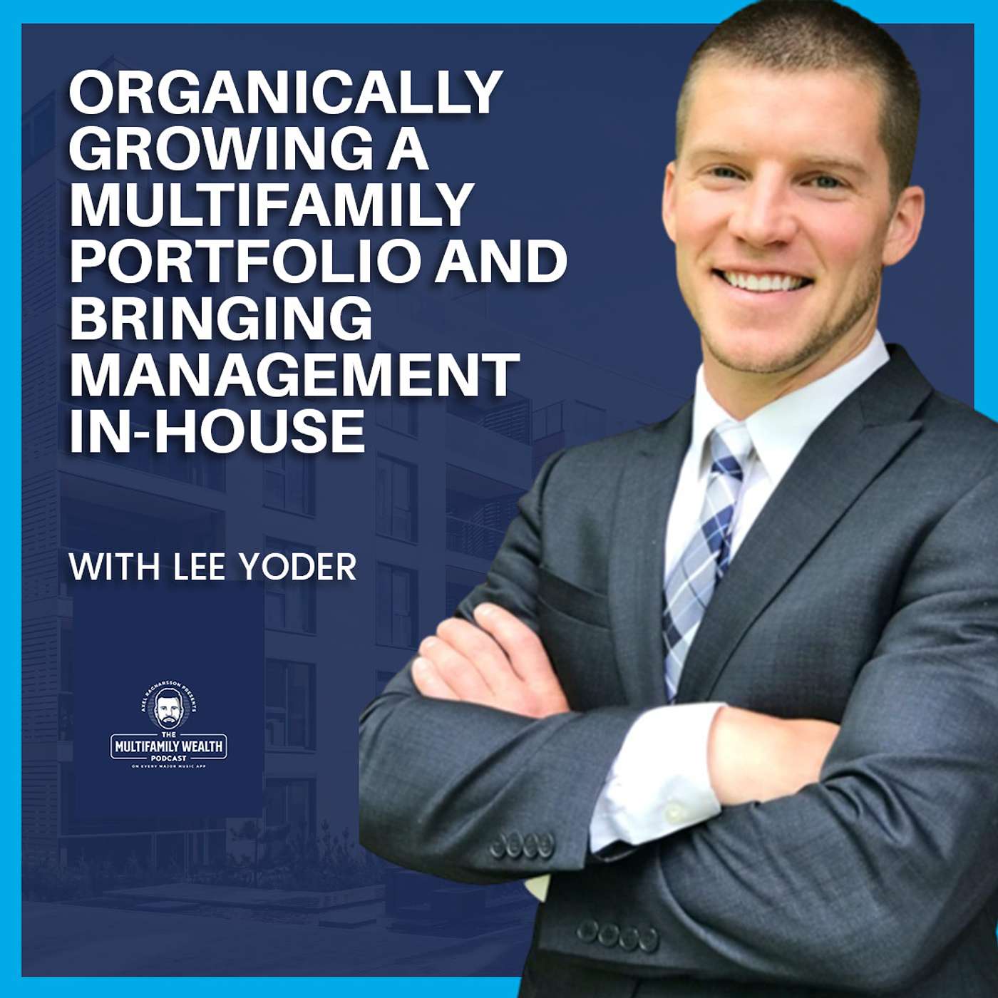 #171: Organically Growing A Multifamily Portfolio and Bringing Management In-House with Lee Yoder episode artwork