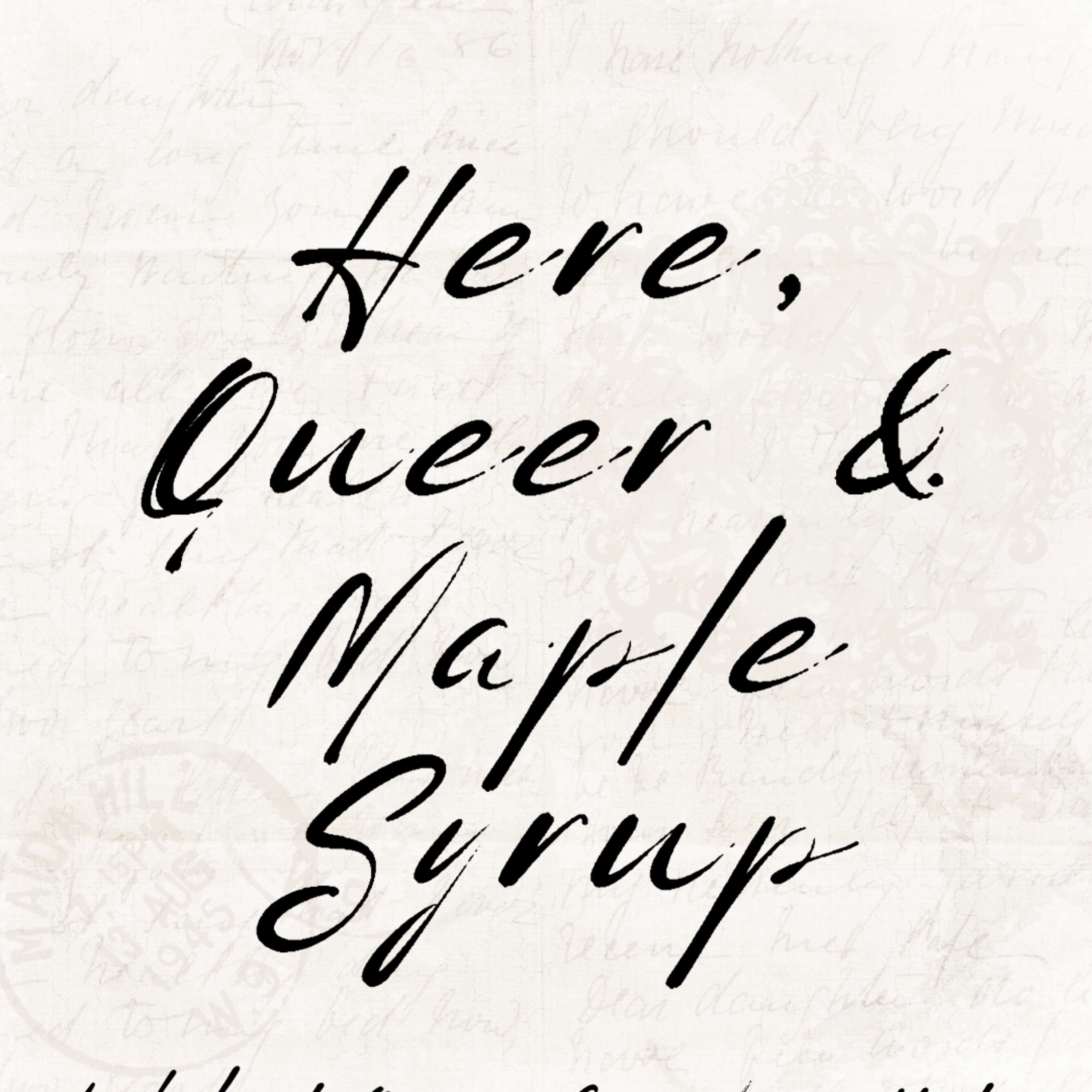 Here, Queer and Maple Syrup podcast artwork