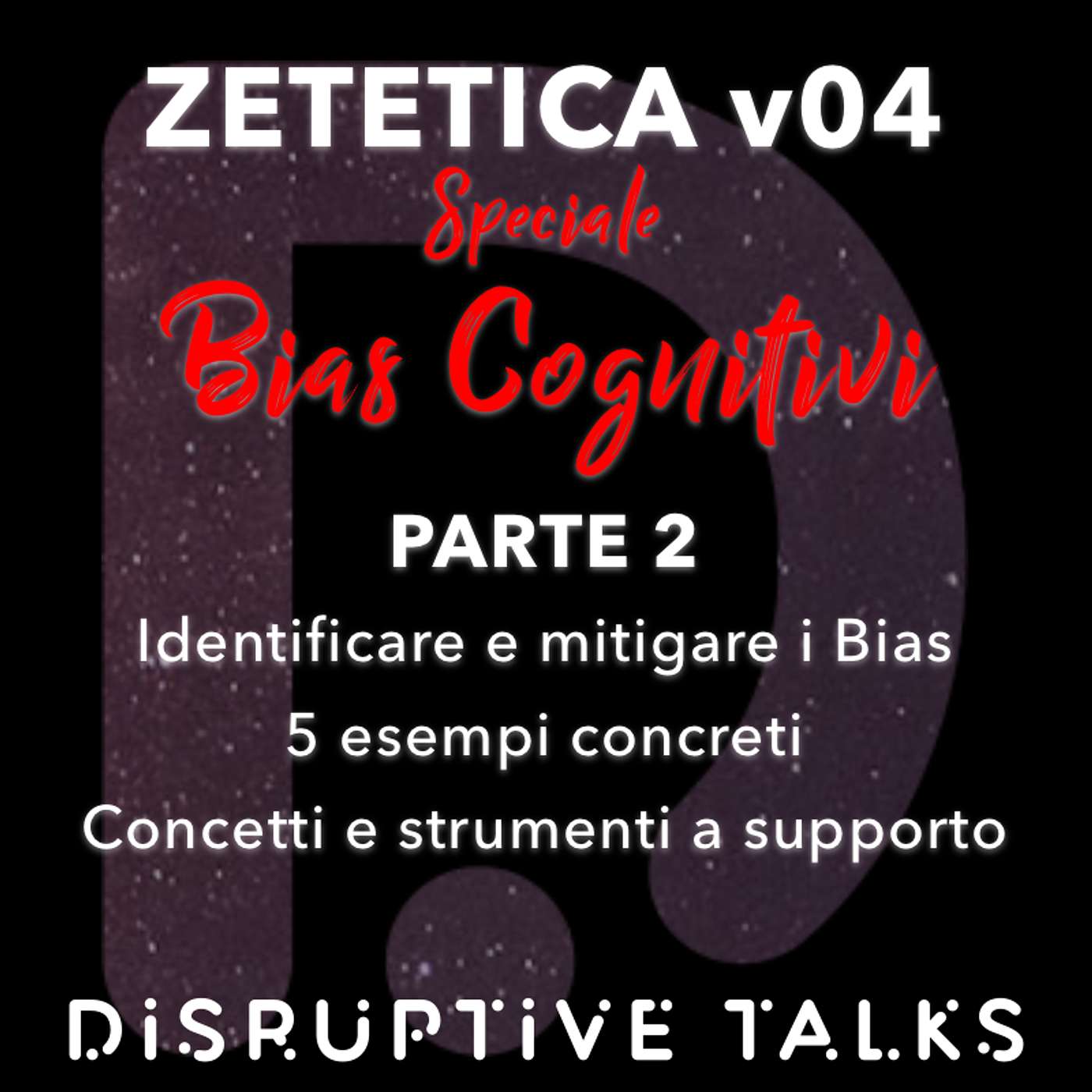 Zetetica v03: BIAS COGNITIVI Parte 2 - Identificare e mitigare i Bias Cognitivi con 5 esempi, concetti e strumenti chiave (Bias di conferma e attribuzione, effetto Dunning-Kruger, effetto Barnum e clustering illusorio)