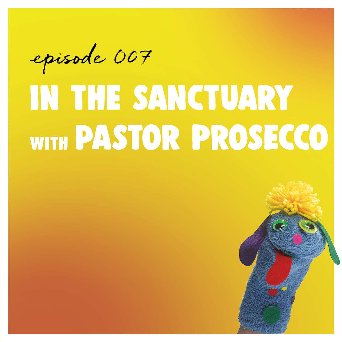 Episode 007 - In the Sanctuary with Pastor Prosecco