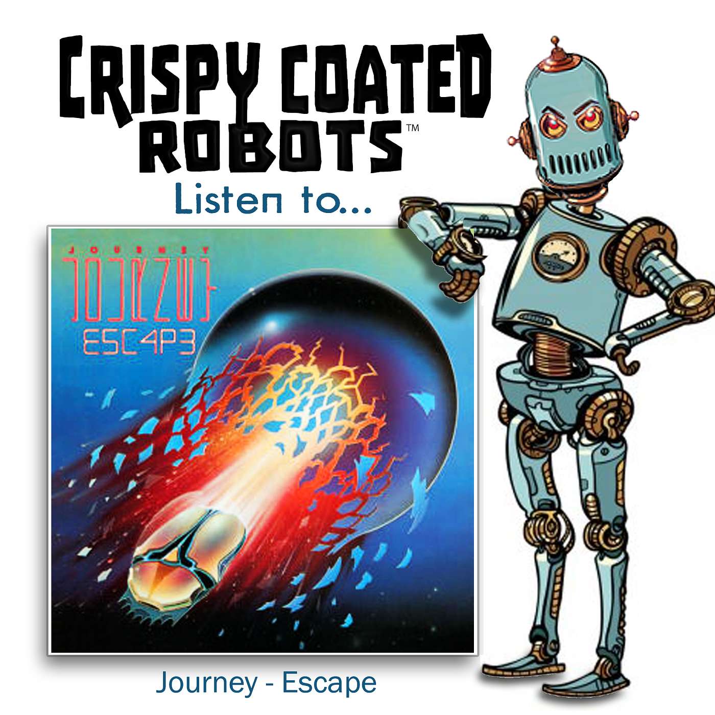 CRISPY COATED ROBOTS LISTEN TO... Journey's "ESCAPE"