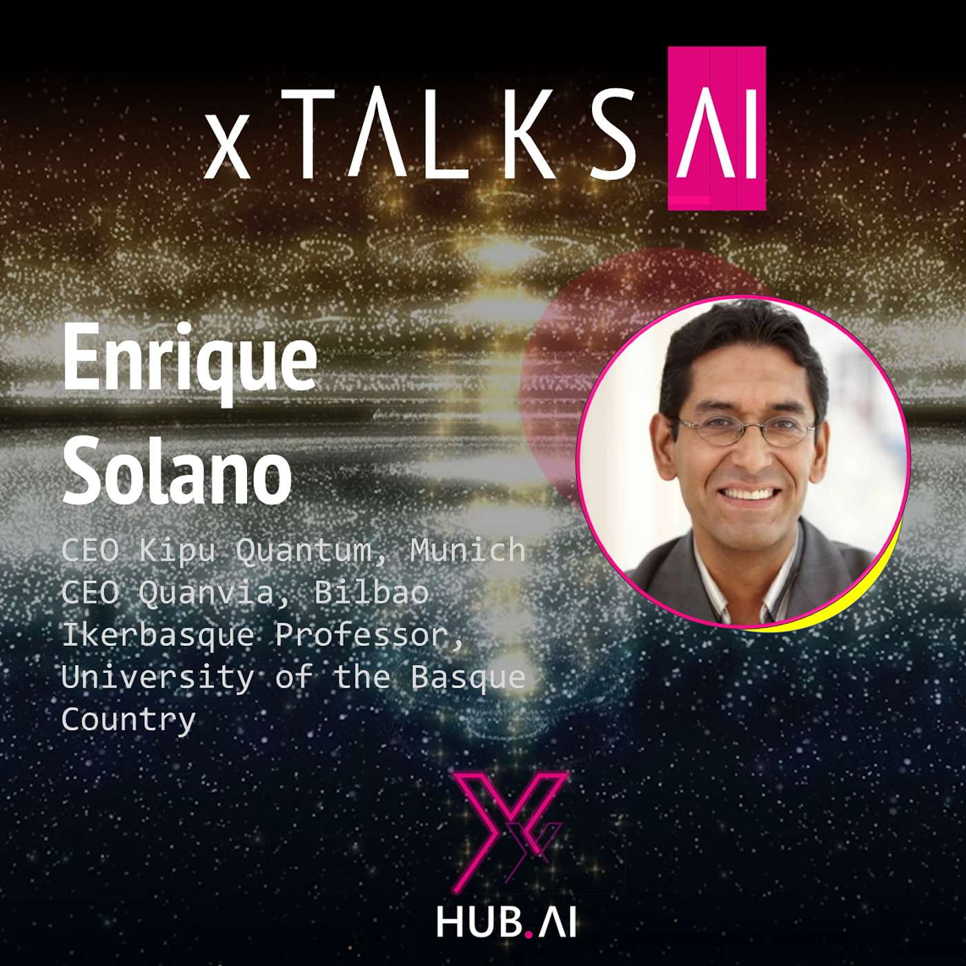 ARCHIVO xTALKS.AI #10 ENRIQUE SOLANO : Computación cuántica. Inteligencia Artificial. Realidad. Disrupción. Talento. Presente Y Futuro.