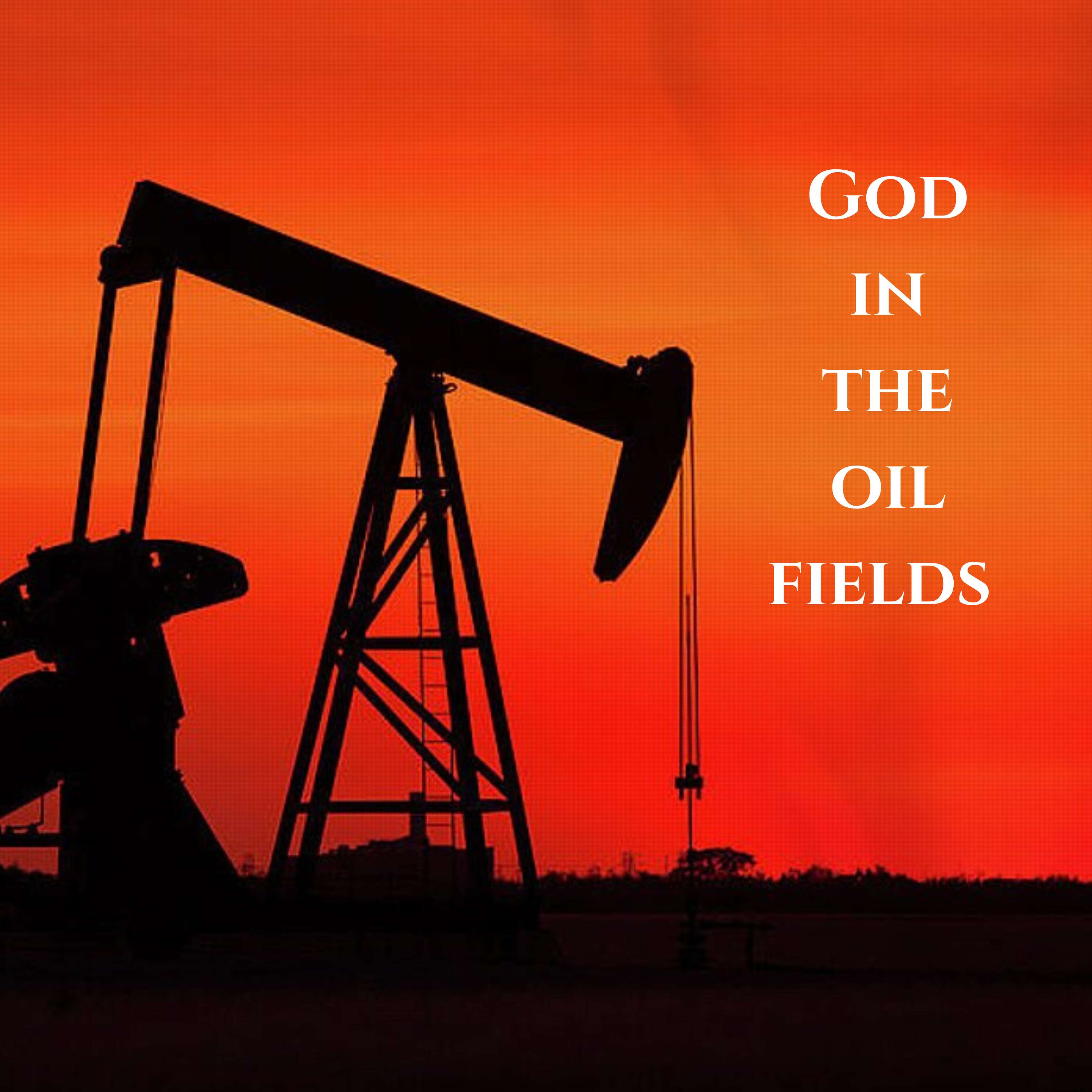 God in the Oil Fields