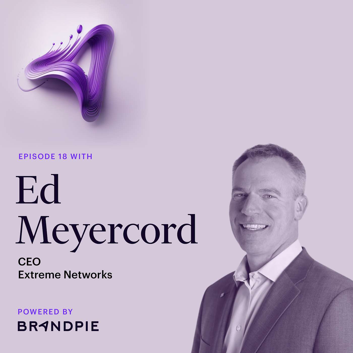 From Wall Street to Wireless: Turning Networks into Empires with CEO of Extreme Networks, Ed Meyercord – Episode 18