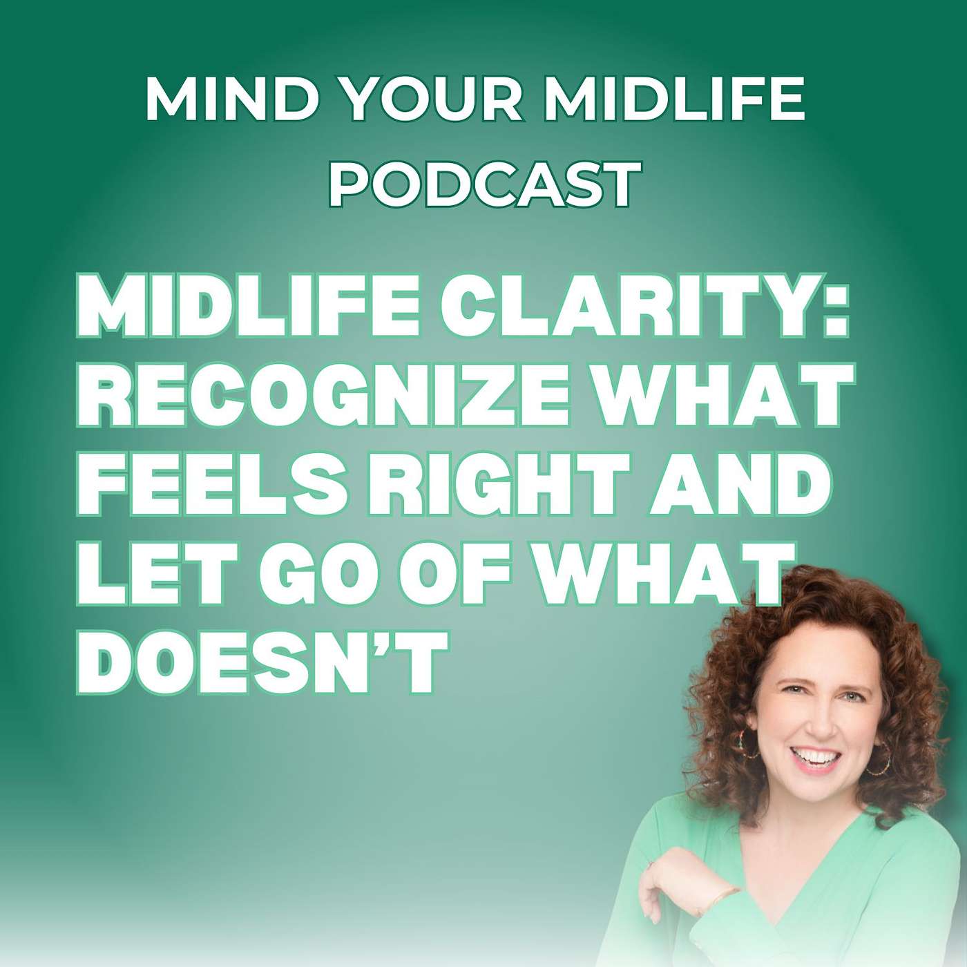 Midlife Clarity: Recognize What Feels Right and Let Go of What Doesn’t (Ep. 55)