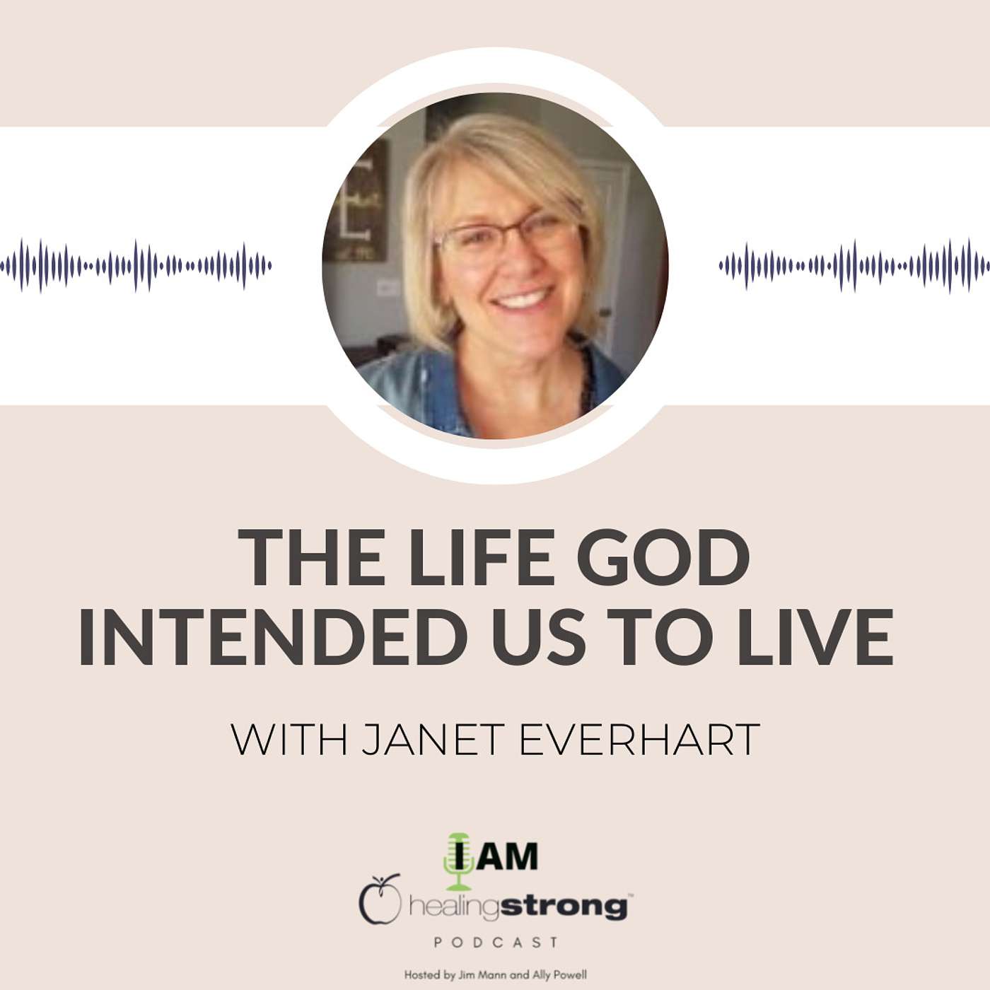 28: The Life God Intended Us to Live with Janet Everhart