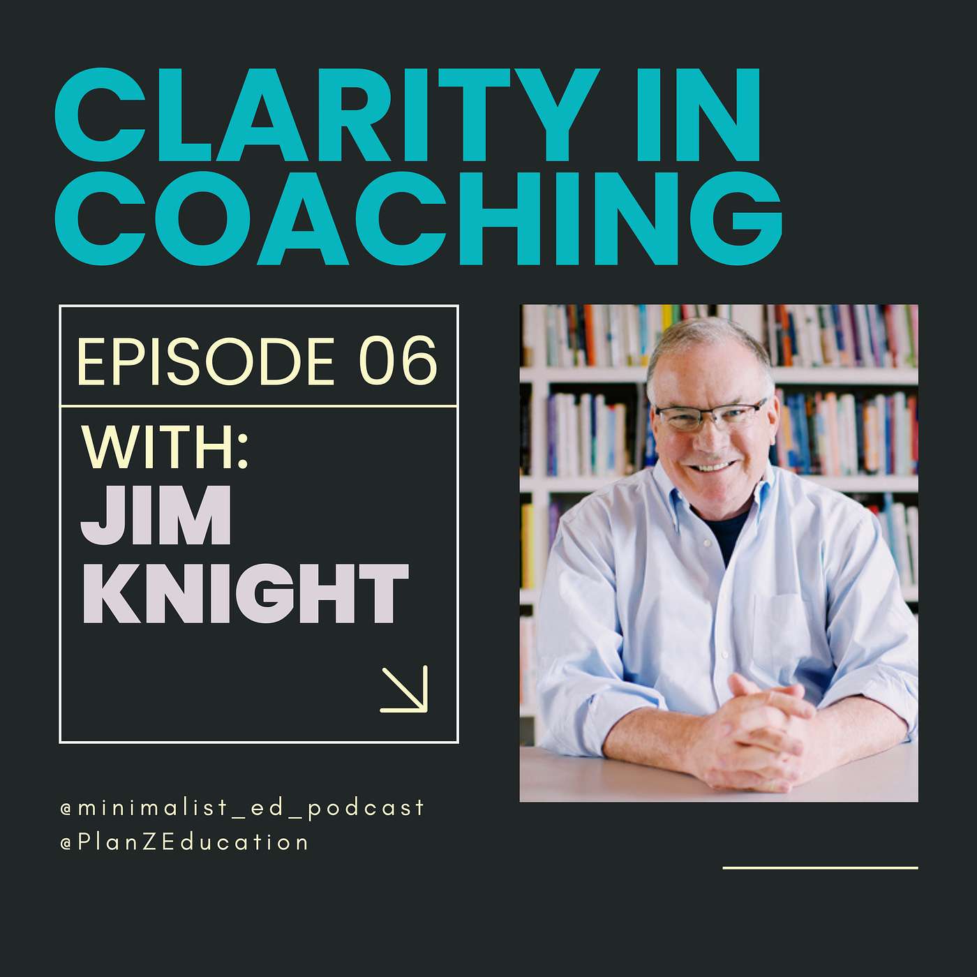 Ep 006 — Clarity in Coaching with Jim Knight episode artwork