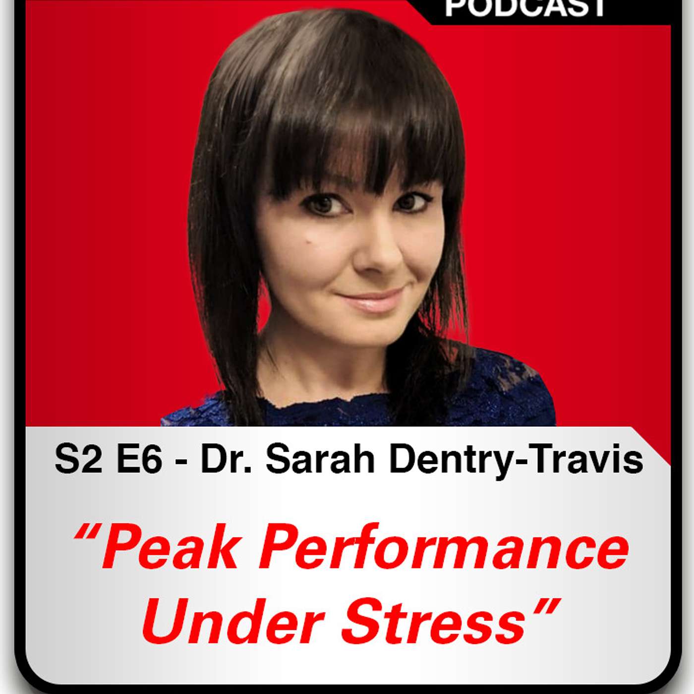 S2 E6 Peak Performace Under Stress - Dr. Sarah Dentry-Travis