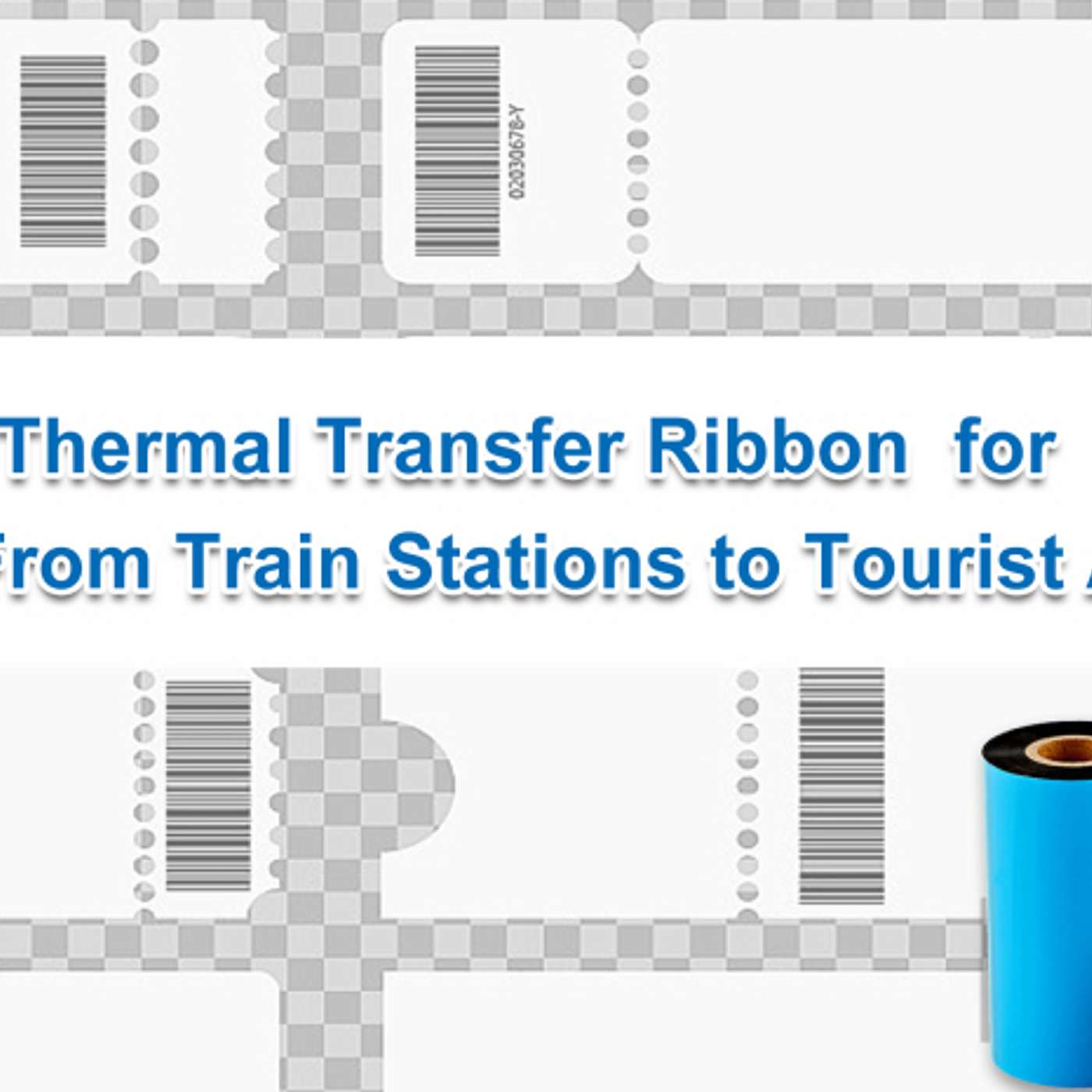 The Best Thermal Transfer Ribbon for Tickets: From Train Stations to Tourist Attractions