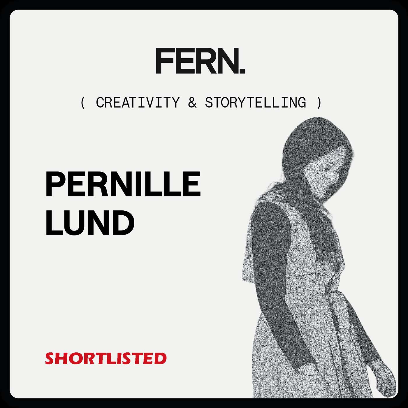 FERN. x Shortlisted - Pernille Lund FERN. x Shortlisted - Pernille Lund