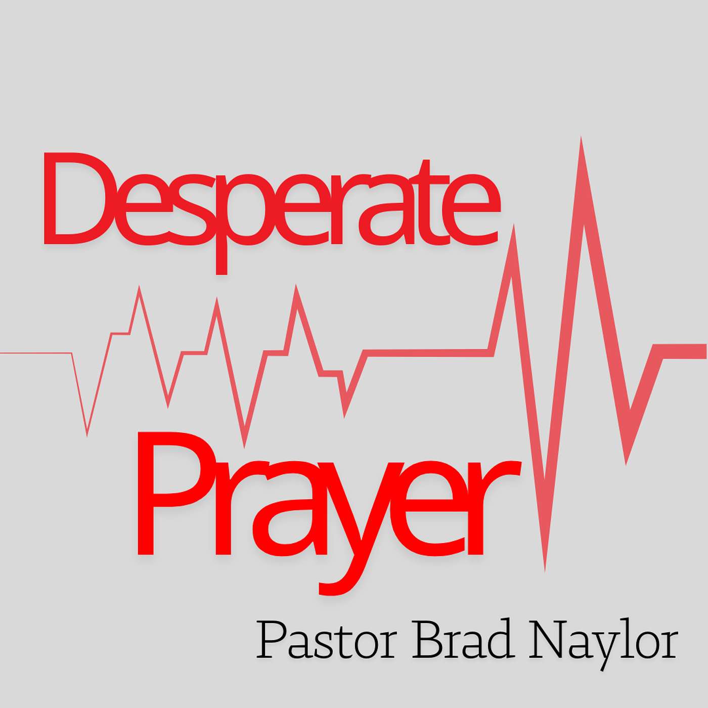 PRAYERS FROM THE HEART • Desperate Prayer • Brad Naylor episode artwork