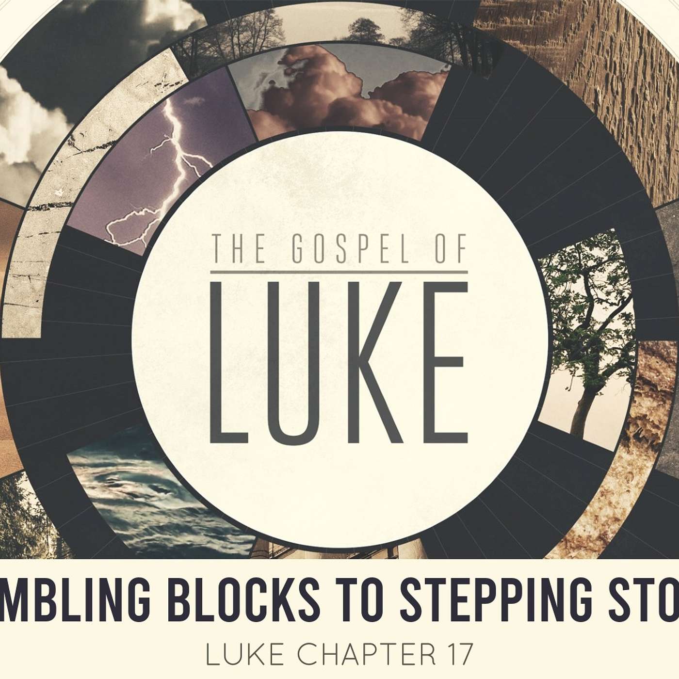 Stumbling Blocks to Stepping Stones - Luke Chapter 17