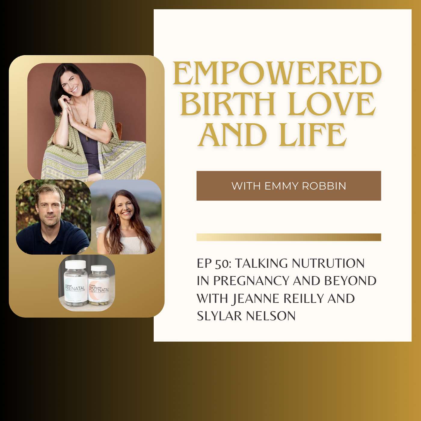 Empowered Birth, Love, and Life - EP 51: TALKING NUTRUTION IN PREGNANCY AND BEYOND WITH JEANNE REILLY AND SLYLAR NELSON