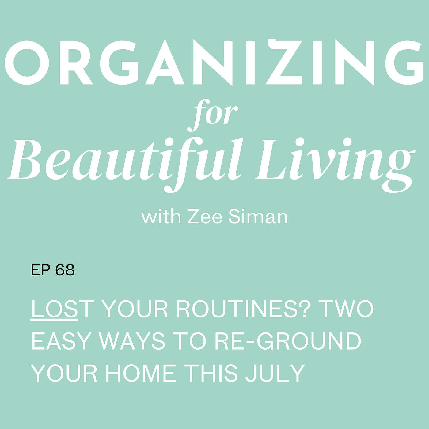 068. Lost Your Routines? Two Easy Ways to Re-Ground Your Home This July