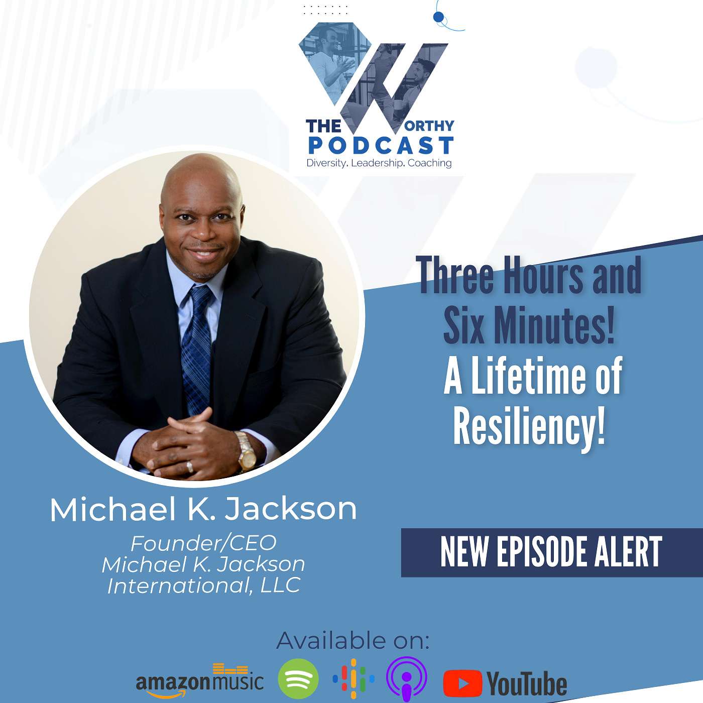 Ep17 - Three Hours and Six Minutes - A Lifetime of Resilience! Guest: Michael K. Jackson