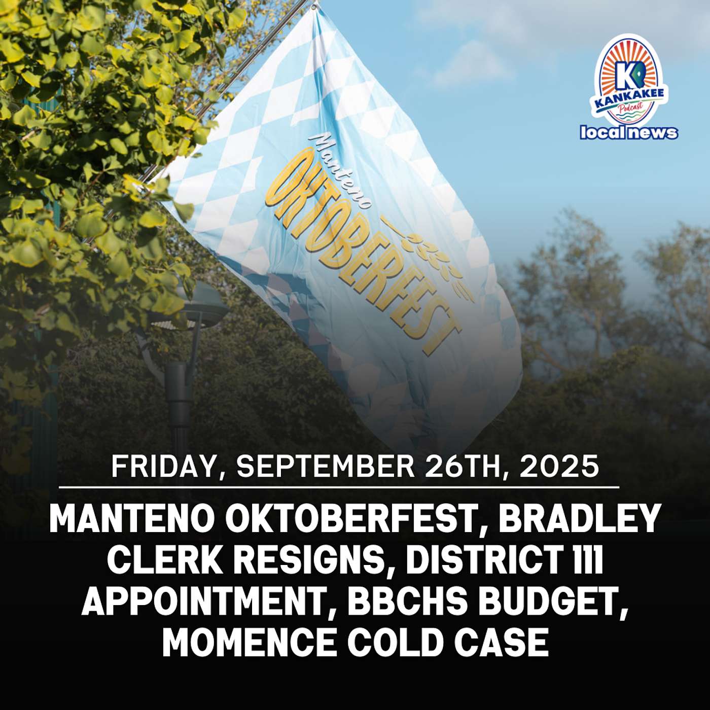 Manteno Oktoberfest, Bradley Clerk Resigns, District 111 Appointment, BBCHS Budget, Momence Cold Case
