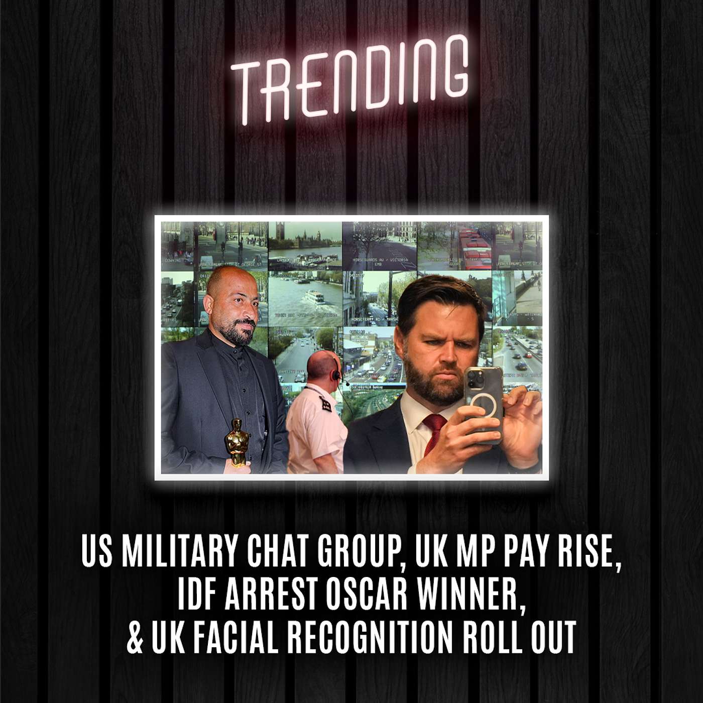 Trending EP57: US Military Chat Group, UK MP Pay Rise, IDF Arrest Oscar Winner, & UK Facial Recognition Roll Out (25/03/2025) episode artwork