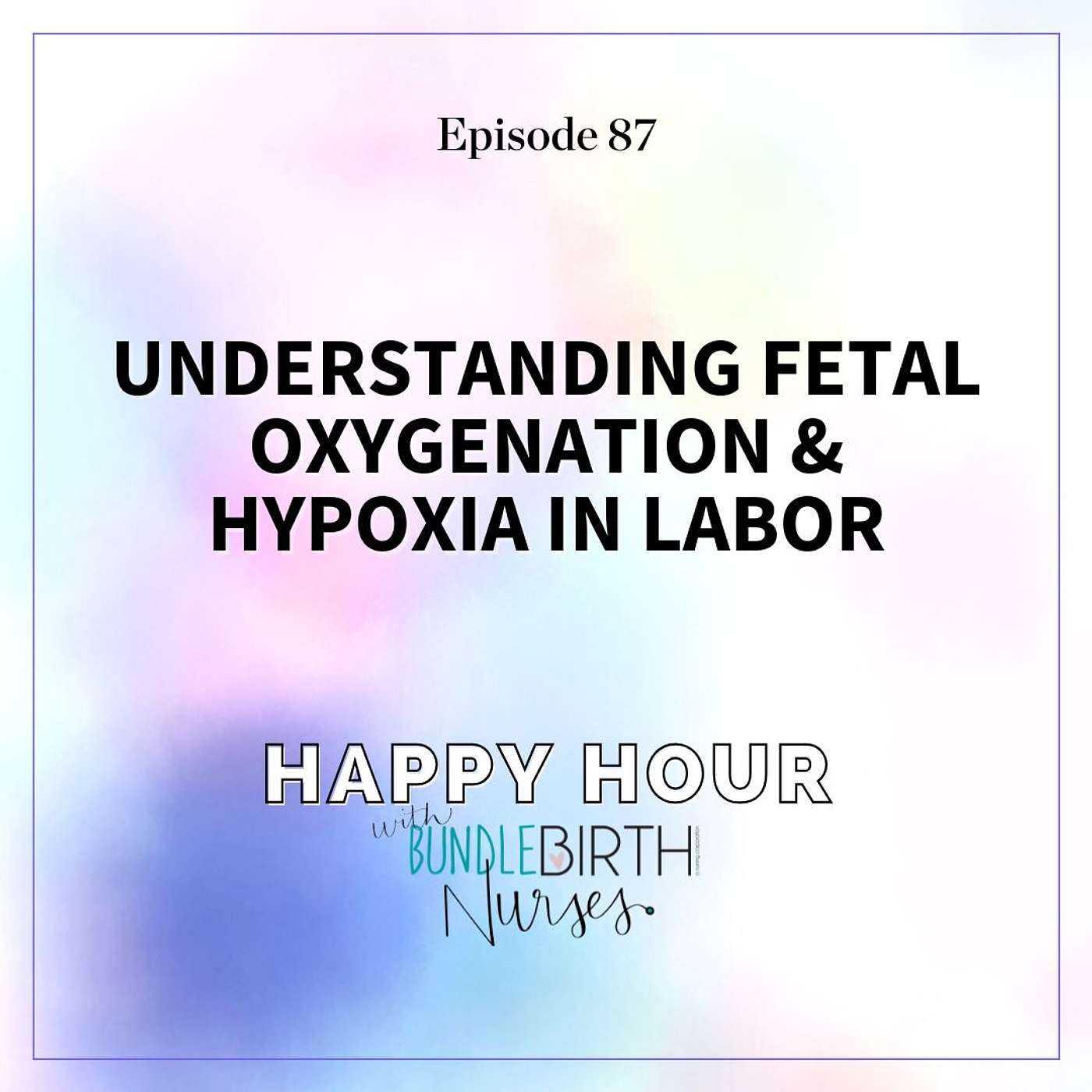 #87 Understanding Fetal Oxygenation & Hypoxia in Labor
