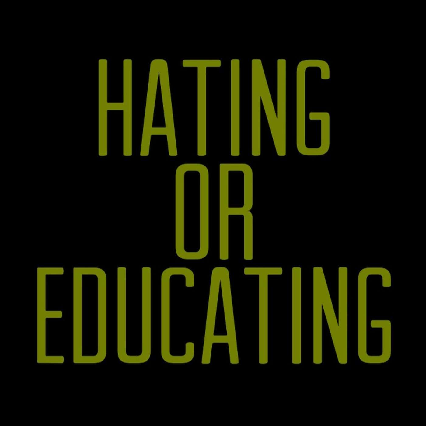 Hating or Educating