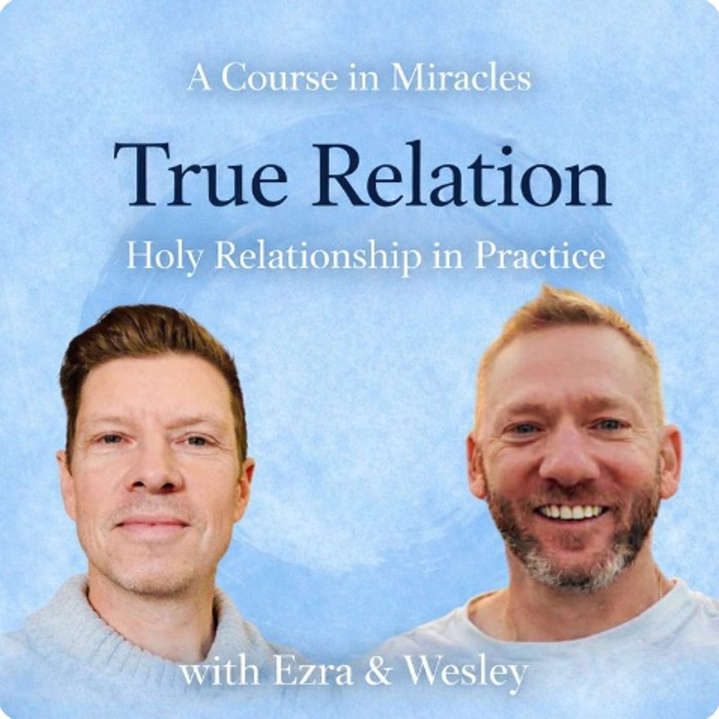 True Relation, with Ezra and Wesley: A Course in Miracles and Holy Relationship