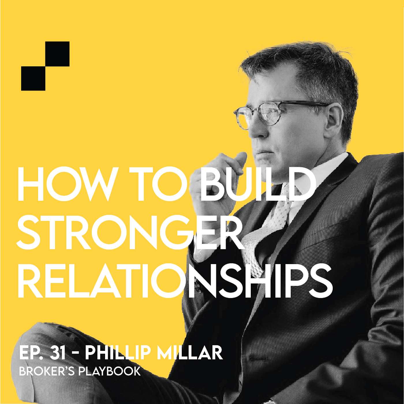 Ep: 31 - How to Build Stronger Relationships w/ Phillip Milllar | Broker's Playbook