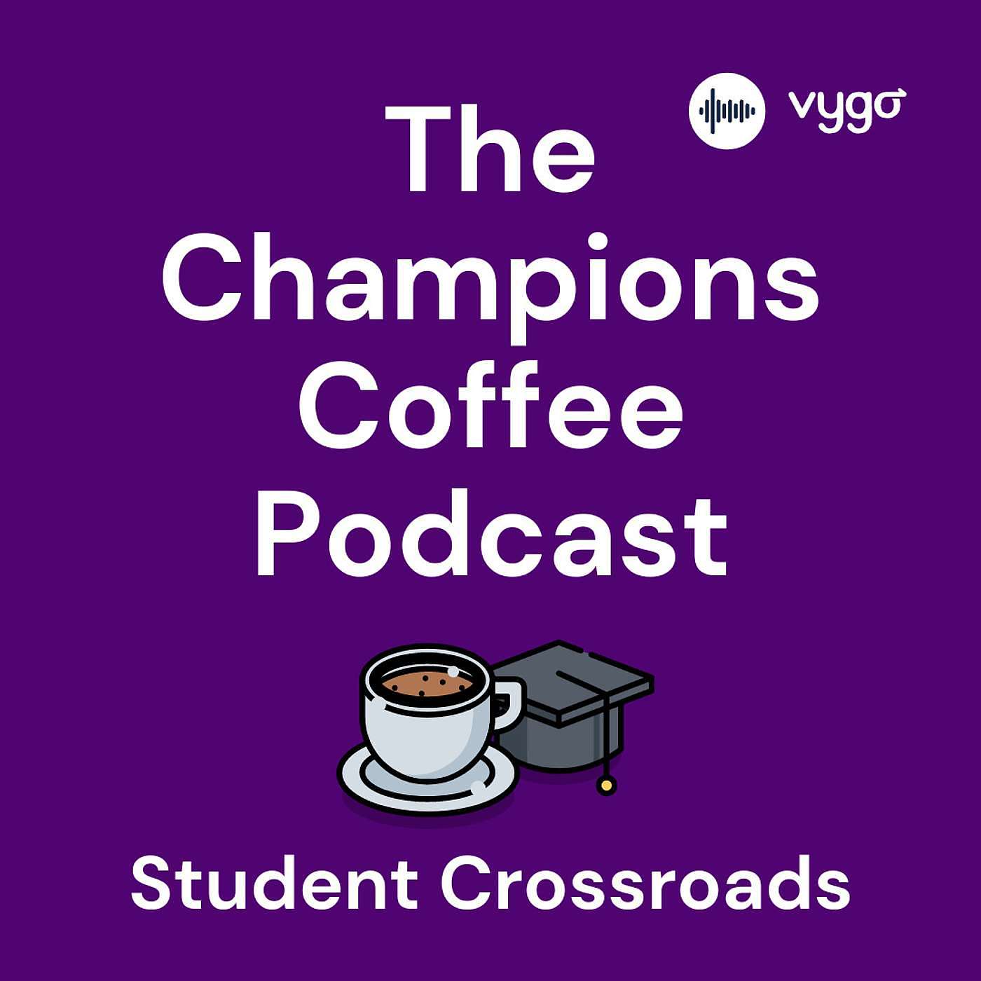 The Champions Coffee Podcast: Student Crossroads