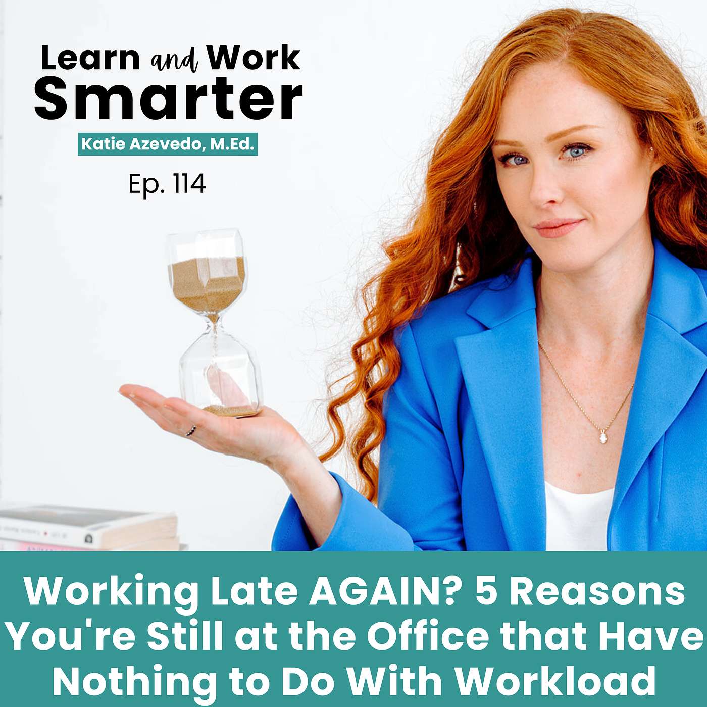 114. Working Late AGAIN? 5 Reasons Why You're Still at the Office that Have Nothing to Do With Workload