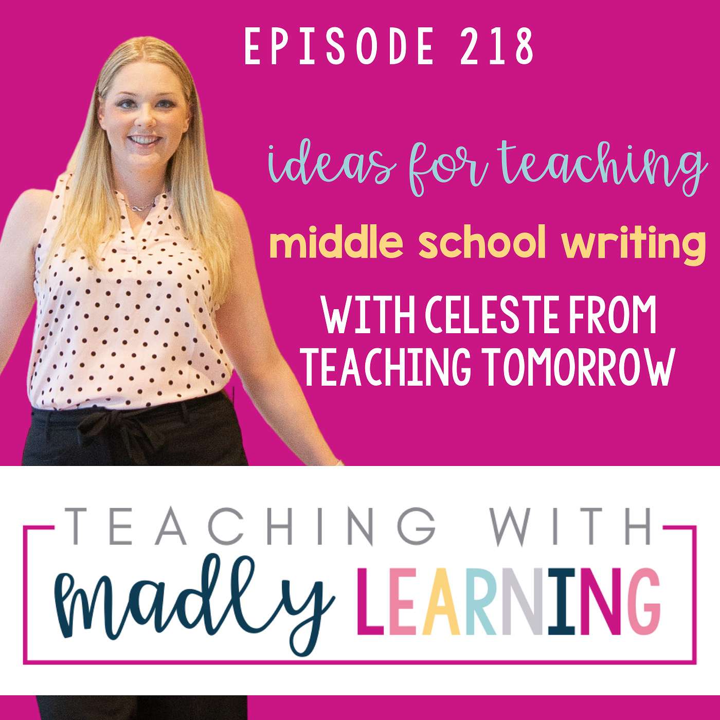 218: Ideas for Teaching Middle School Writing with Celeste From Teaching Tomorrow