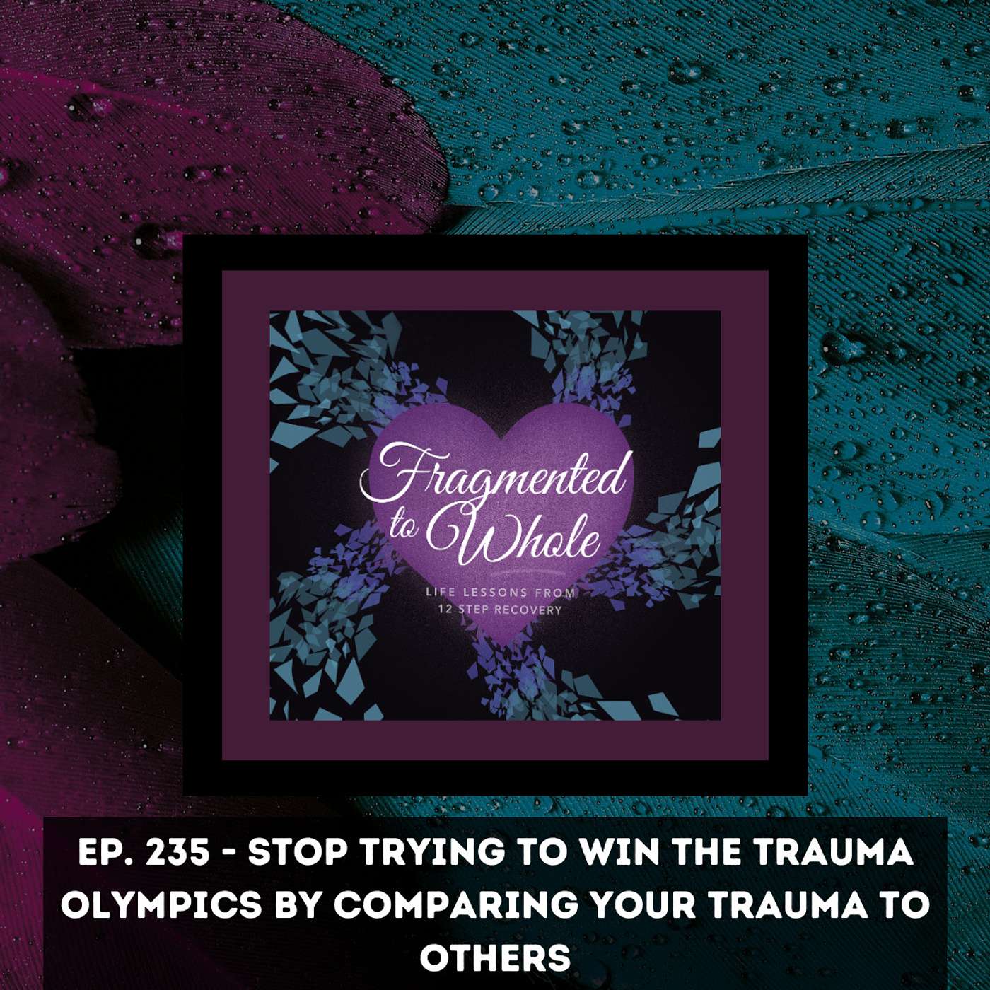Stop Trying to Win the Trauma Olympics By Comparing Your Trauma to Others | Episode 235