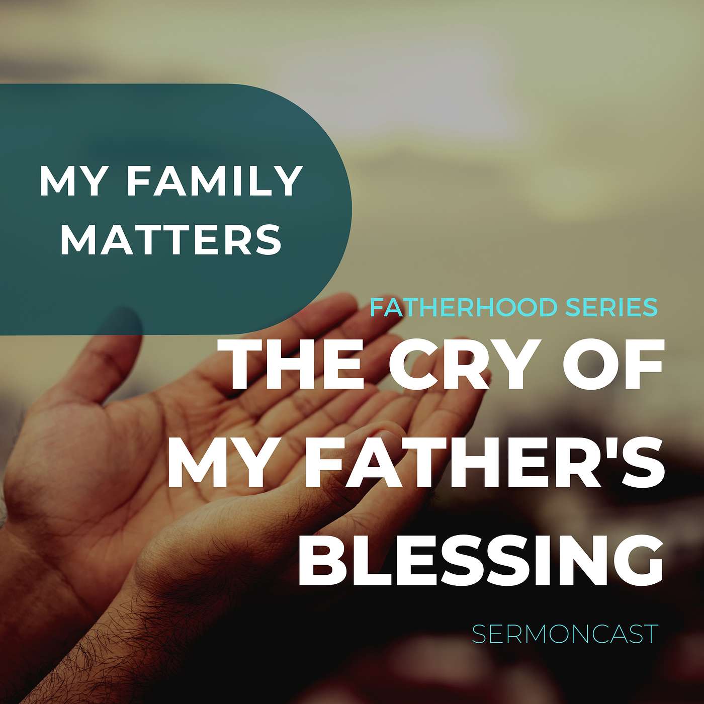THE CRY OF MY FATHER'S BLESSINGS - (My Family Matters)