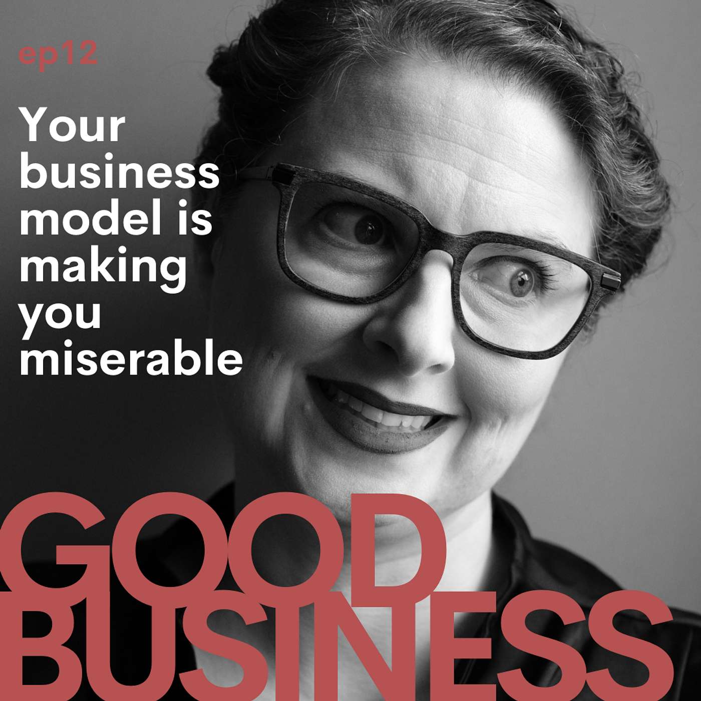 Your business model is making you miserable. | GB12