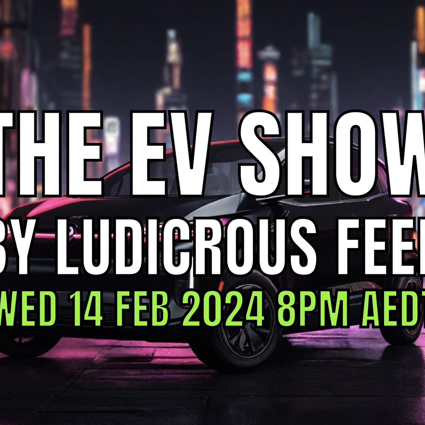 The EV Show by Ludicrous Feed on Wednesday Nights! | Wed 14 Feb 2024