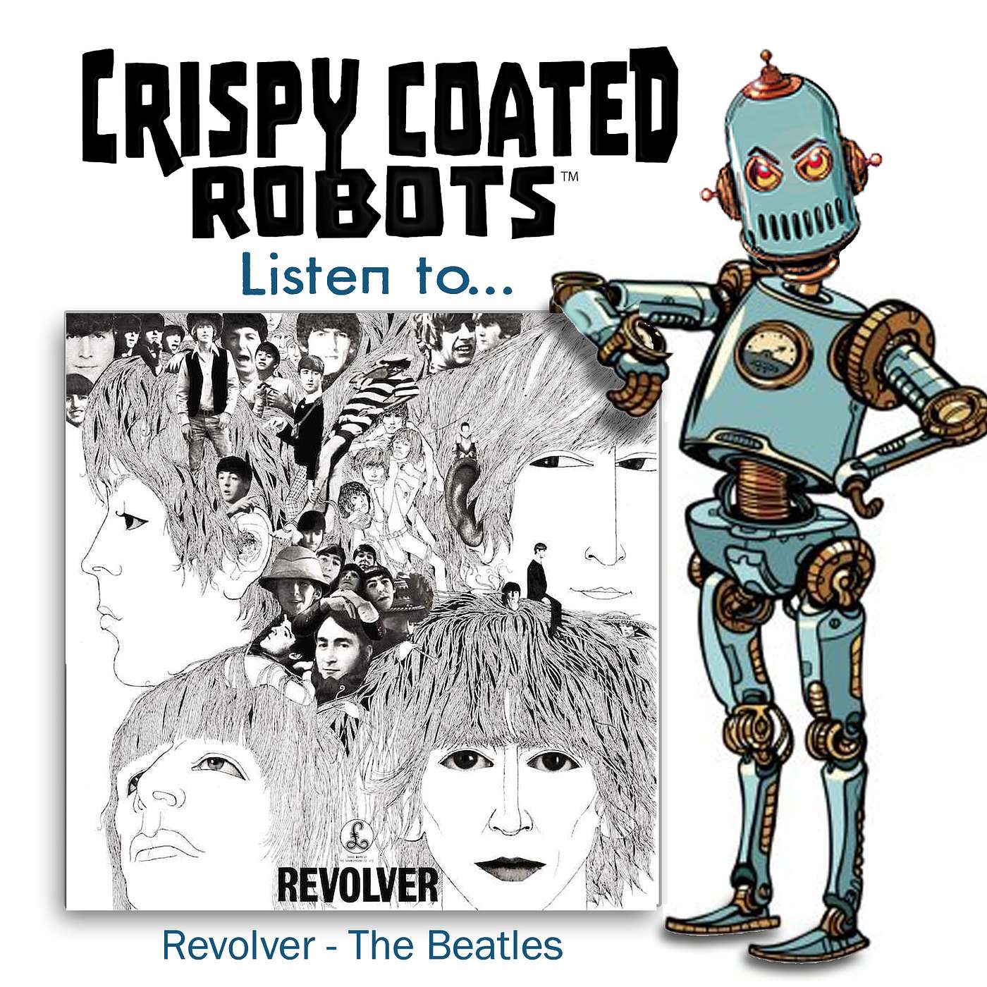 CRISPY COATED ROBOTS Listen To... The Beatles "REVOLVER" episode artwork