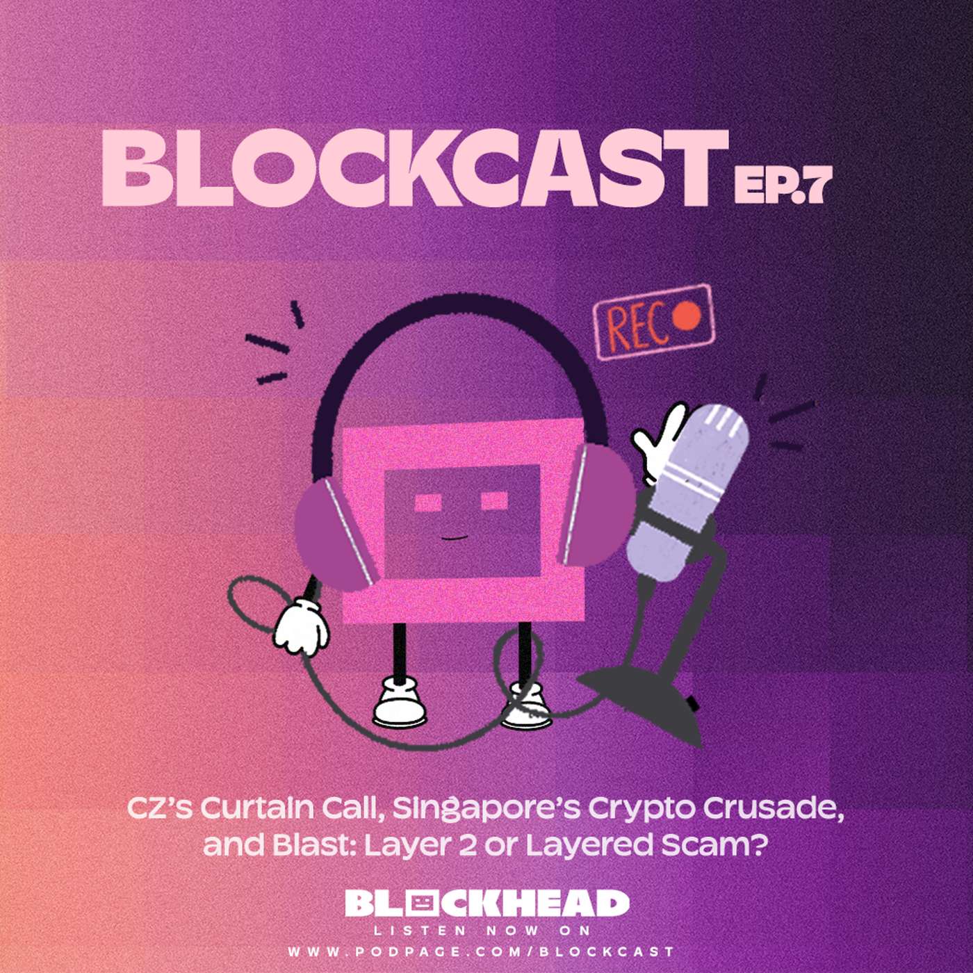 CZ's Curtain Call, Singapore's Crypto Crusade, and Blast: Layer 2 or Layered Scam? | Blockcast 7