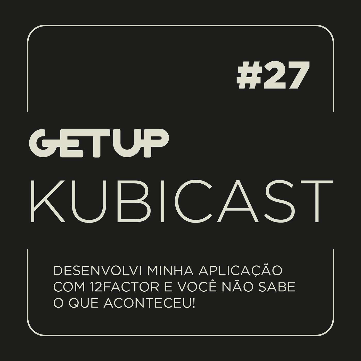 #27 - Desenvolvi minha aplicação com 12Factor e você não sabe o que aconteceu!
