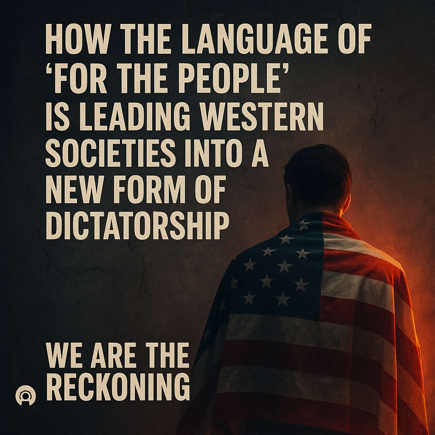 "How the Language of 'For the People' is Leading Western Societies into a New Form of Dictatorship" episode artwork