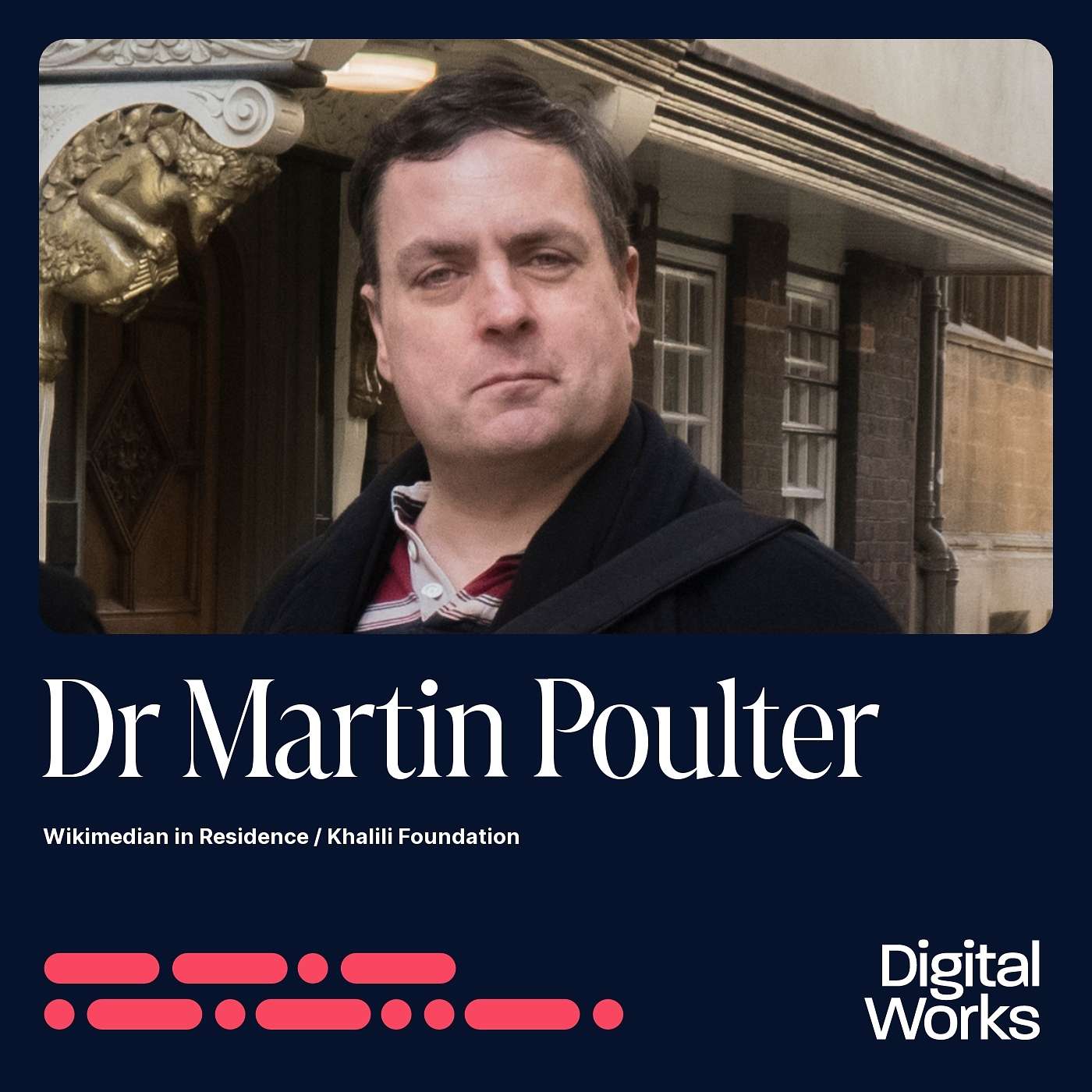 Episode 056 - Dr Martin Poulter (Khalili Foundation) on building bridges between cultural heritage and Wikipedia and the transformative potential of taking a more open approach to content and knowledge