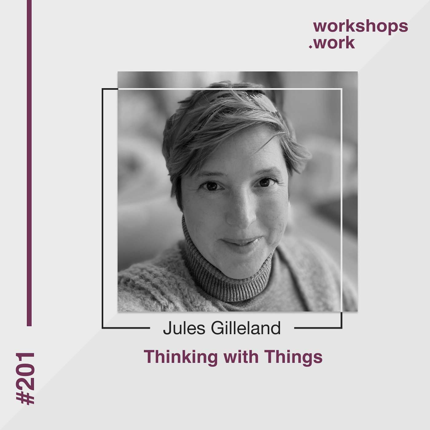 201 - Thinking with Things with Jules Gilleland