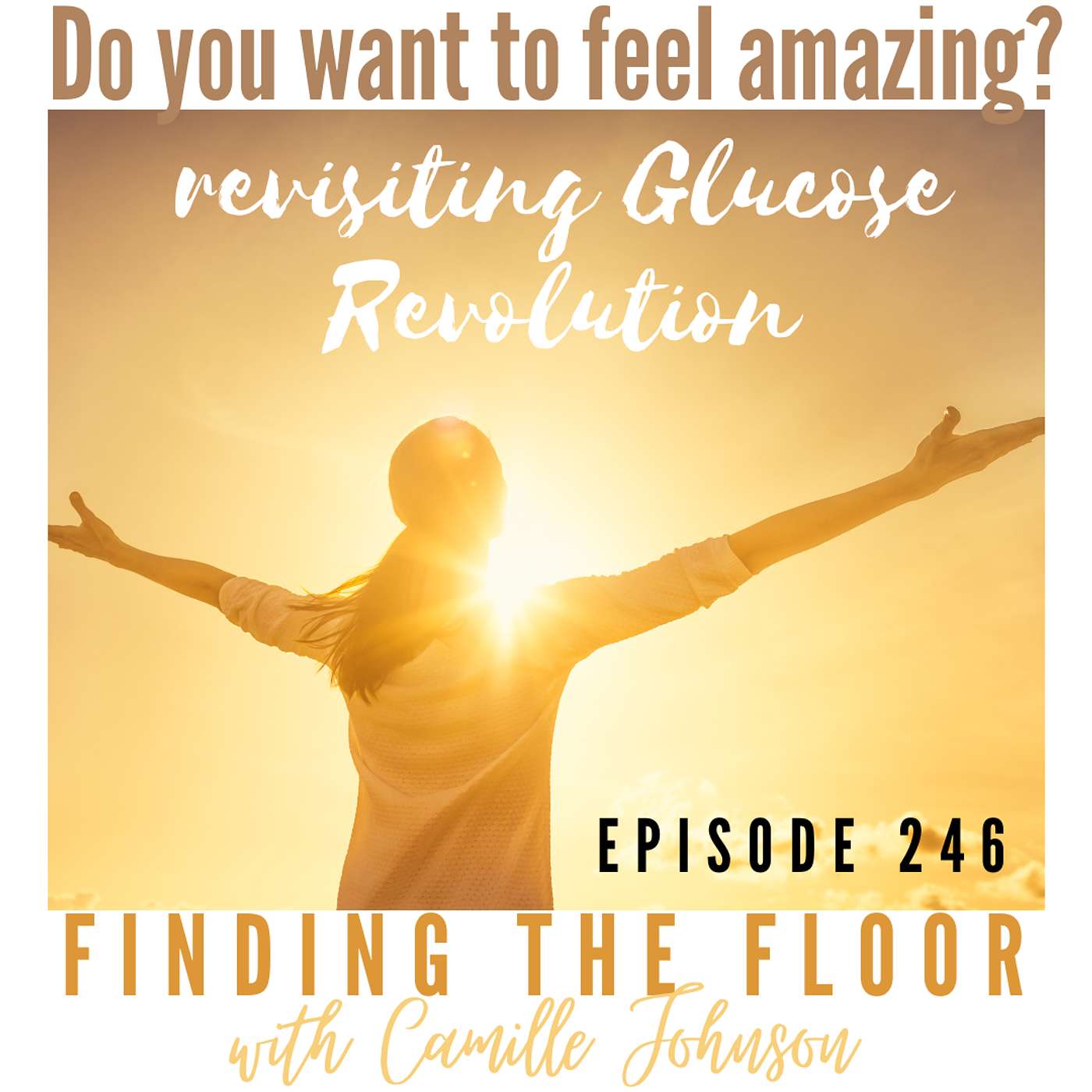 Ep. 246 - Do you want to feel amazing? Revisiting Glucose Revolution