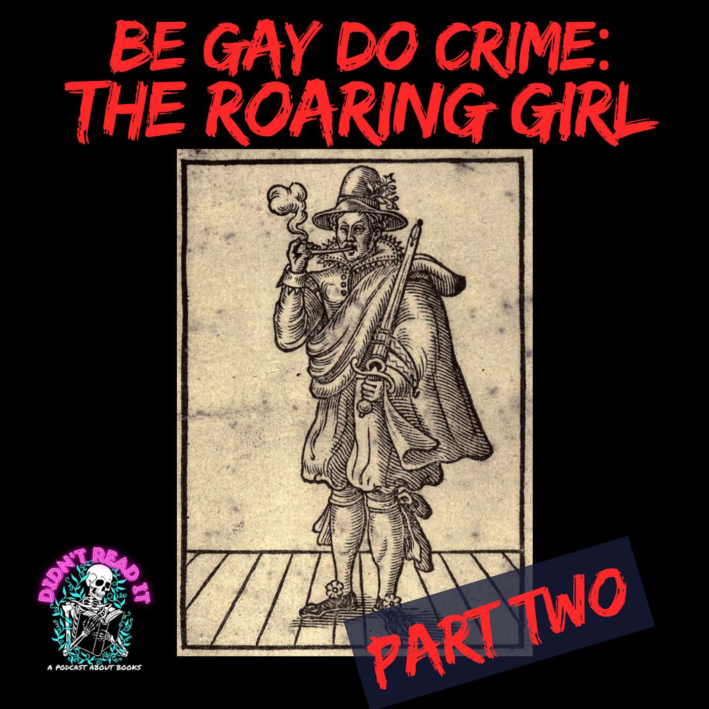 Pt 2! Be Gay Do Crime: The Crossdressing Jacobean Antics of "The Roaring Girl" episode artwork